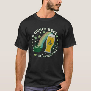 Let s Drink Beer  St Patrick s Day Joke Saying Gra T-Shirt