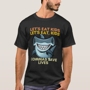 Let s Eat Kids Commas Save Lives English Teacher T-Shirt