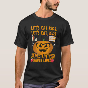 Let s Eat Kids Punctuation Save Lives Teacher Hall T-Shirt
