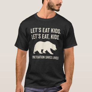 Let s Eat Kids Punctuation Saves Lives Bear  T-Shirt