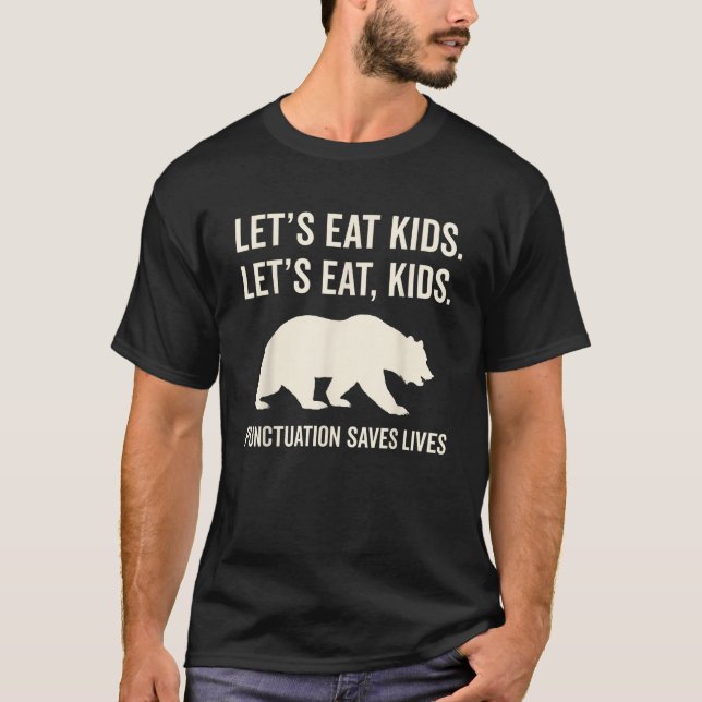 Let s Eat Kids Punctuation Saves Lives Bear  T-Shirt (Front)