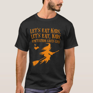 Let s Eat Kids Punctuation Saves Lives Funny Witch T-Shirt