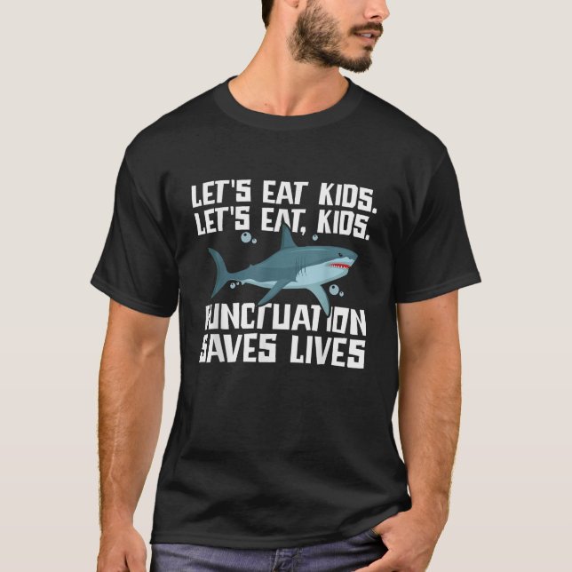 Let s Eat Kids Punctuation Saves Lives Grammar Sha T-Shirt (Front)