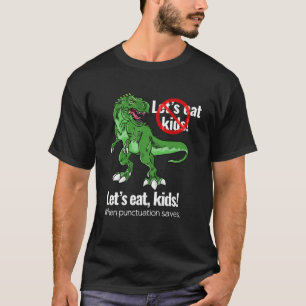 Let s eat kids  punctuation saves lives  grammar T-Shirt