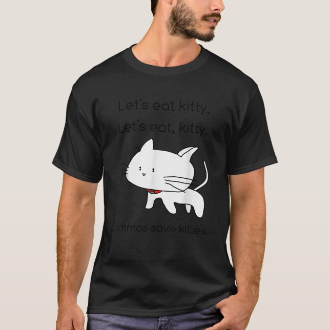 Let s Eat Kitty  Grammar Saves Lives Funny Ca  T-Shirt (Front)