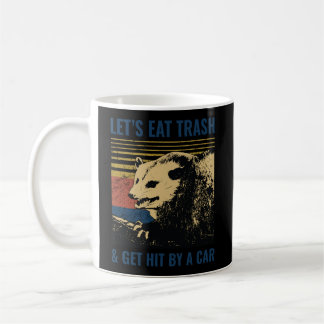 Let’S Eat Trash And Get Hit By A Car Possum Coffee Mug