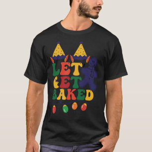 Let s Get Baked Christmas Gingerbread Cookie T-Shirt