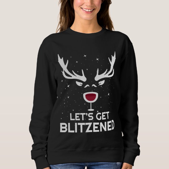 Let S Get Blitzened  Christmas Wine Drinking Joke Sweatshirt (Front)