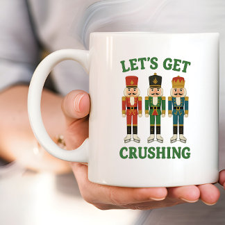 Let’s get crushing Nutcracker Christmas   Coffee Mug