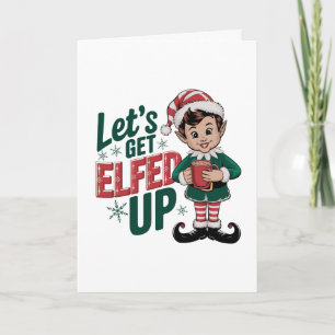 Let’s Get Elfed Up Christmas, Funny Holiday Card