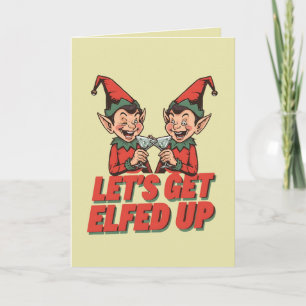 Let’s Get Elfed Up – Funny Adult Christmas  Card