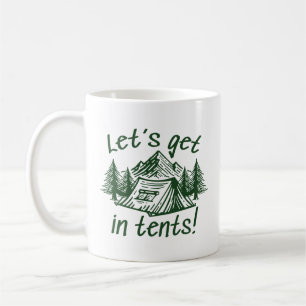 Let’s Get In Tents Coffee Mug