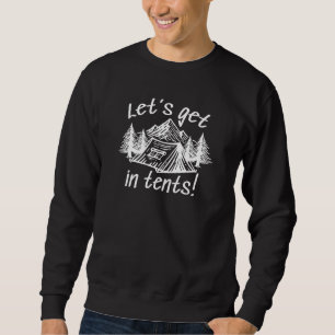 Let’s Get In Tents Sweatshirt