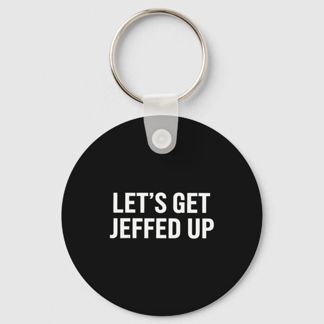 Let’s Get Jeffed Up Funny Party Drinking Humor  Key Ring (Front)
