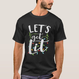 Let s get lit Christmas lights T-Shirt