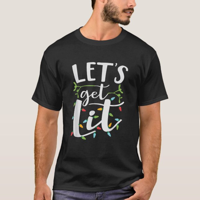 Let s get lit Christmas lights T-Shirt (Front)