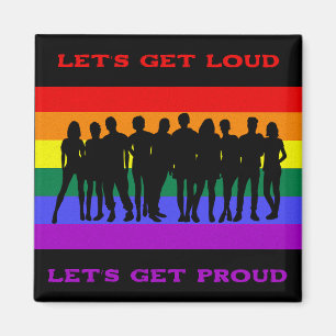 Let’s Get Loud, Let’s Get Proud LGBTQ Pride Magnet