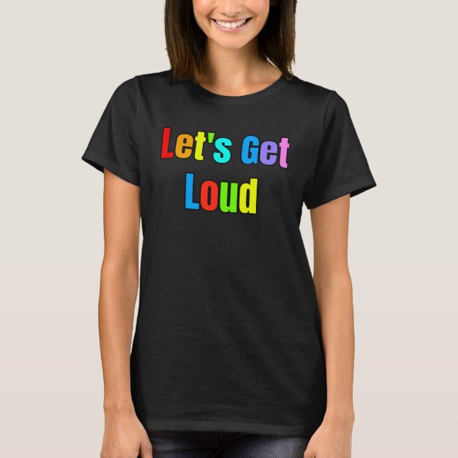 Let s Get Loud LGBTQ+ Transgender Right Support Sa T-Shirt (Front)