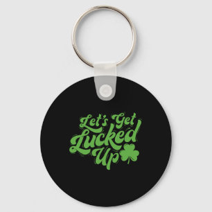 Let’s Get Lucked Up - Irish Heritage St Patrick's Key Ring