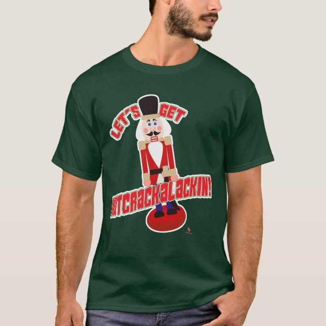 Let’s Get Nutcrackalackin Nutcracker Funny Cartoon T-Shirt (Front)