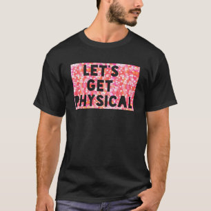 Let s get physical Best Gym & Workout T-Shirt