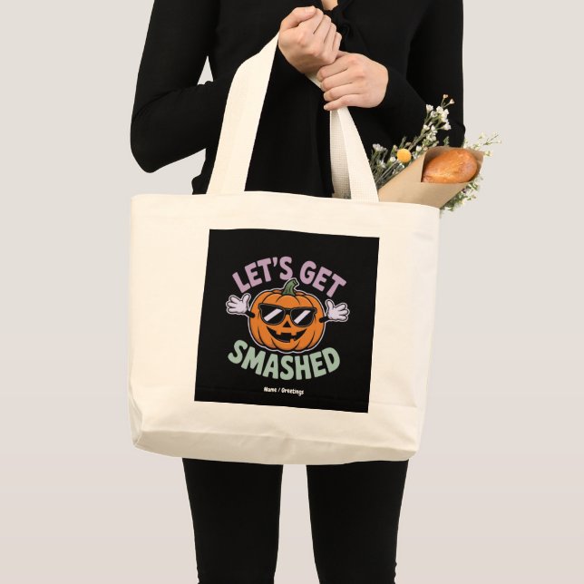 Let’s Get Smashed Funny Pumpkin Costume Halloween  Large Tote Bag (Front (Product))