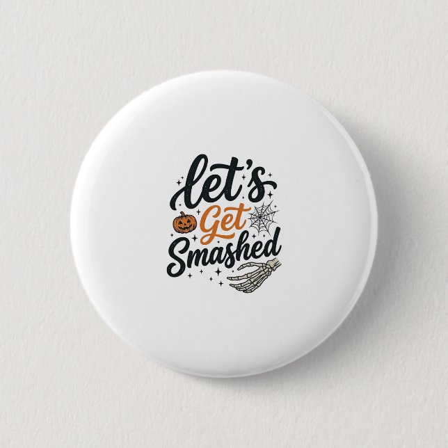 Let’s Get Smashed Halloween Pumpkin 6 Cm Round Badge (Front)