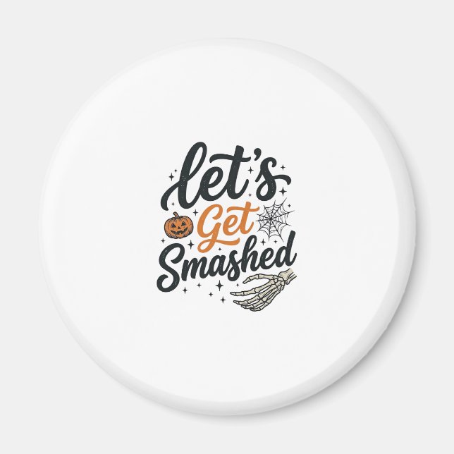 Let’s Get Smashed Halloween Pumpkin Magnet (Front)