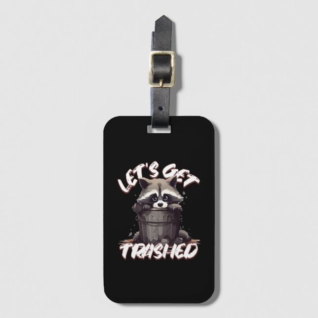Let’s Get Trashed Luggage Tag (Front Vertical)