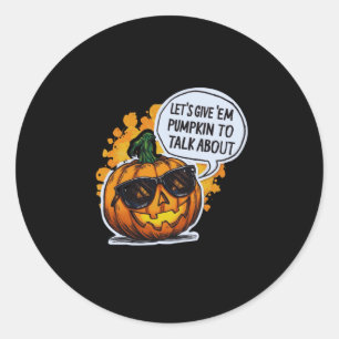 Let’s Give Em Pumpkin To Talk About Jack O Lantern Classic Round Sticker