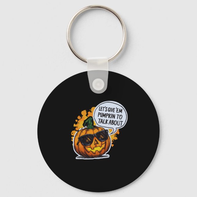 Let’s Give Em Pumpkin To Talk About Jack O Lantern Key Ring (Front)