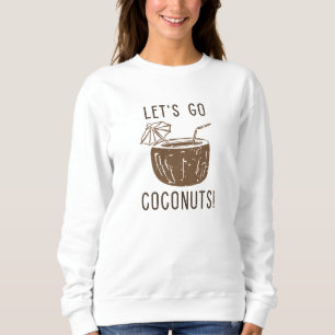 Let’s Go Coconuts Sweatshirt
