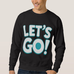 Let’s Go! Motivational Gaming & Sports Hype Design Sweatshirt