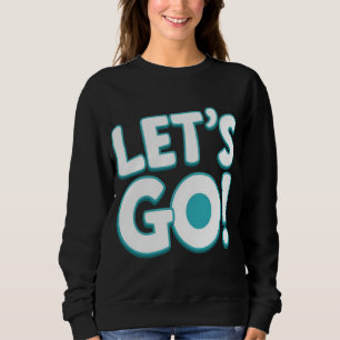 Let’s Go! Motivational Gaming & Sports Hype Design Sweatshirt