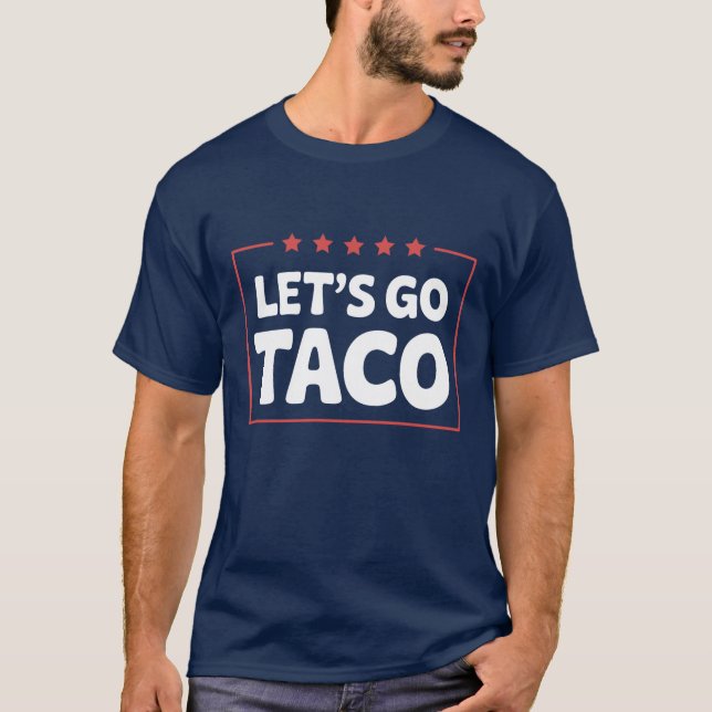 Let’s Go Taco Political Humour Trump Meme Parody  T-Shirt (Front)