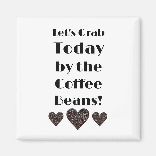 Let’s Grab Today by the Coffee Beans Magnet (Front)