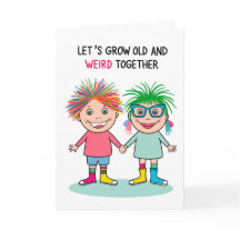“Let’s Grow Old and Weird Together”