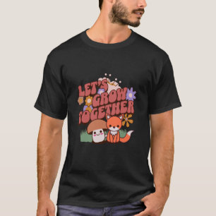 Let’s Grow Together T-Shirt