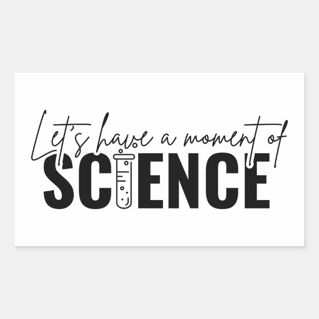 Let’s Have a Moment of Science | Funny Chemistry Rectangular Sticker (Front)