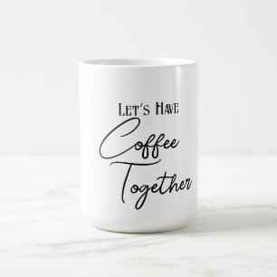 Let’s Have Coffee Together Classic Mug