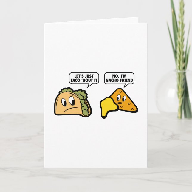 Let’s Just Taco ‘Bout It. No, I’m Nacho Friend. Card (Front)