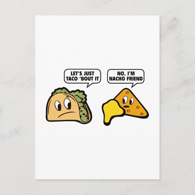 Let’s Just Taco ‘Bout It. No, I’m Nacho Friend. Postcard (Front)