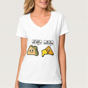 Let’s Just Taco ‘Bout It. No, I’m Nacho Friend. T-Shirt