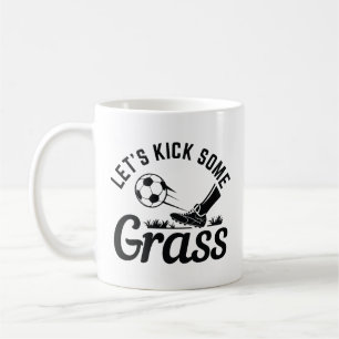 Let’s Kick Some Grass Coffee Mug