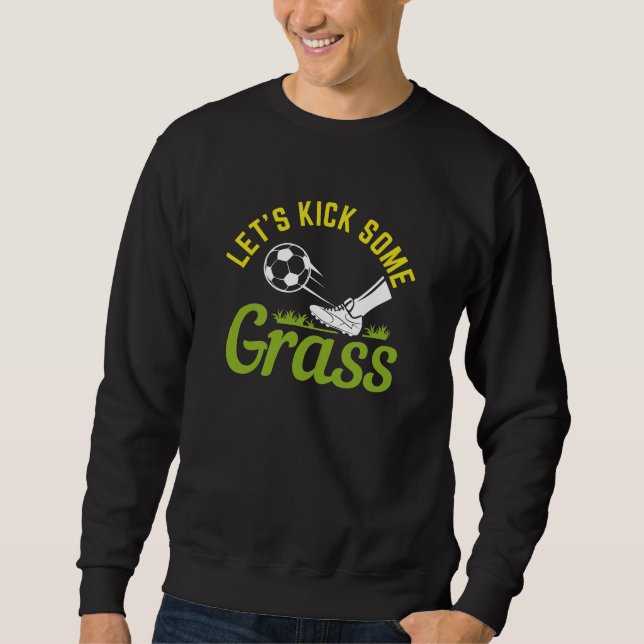 Let’s Kick Some Grass Sweatshirt (Front)