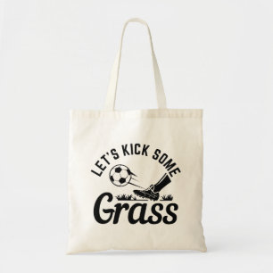 Let’s Kick Some Grass Tote Bag