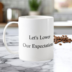 Let’s Lower Our Expectations Coffee Mug