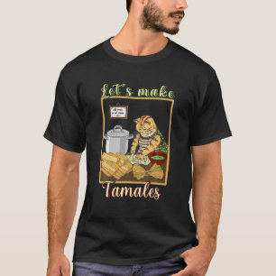 Let s make Tamales Funny Mexican T Shirt