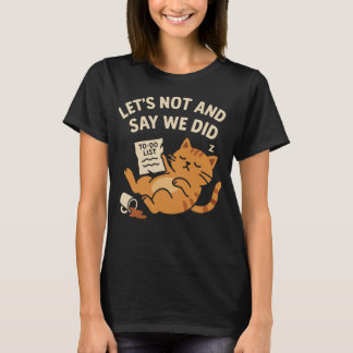Let’s Not And Say We Did Lazy Cat Illustration T-Shirt