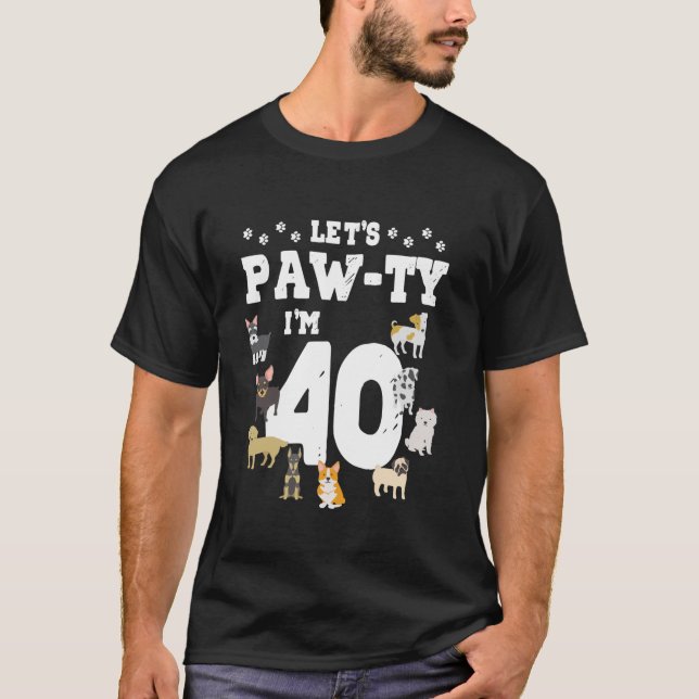 Let s Pawty I m 40th Birthday Puppy Dog Theme 40 Y T-Shirt (Front)